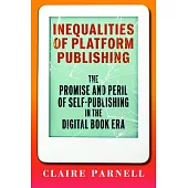 Inequalities of Platform Publishing: The Promise and Peril of Self-Publishing in the Digital Book Era