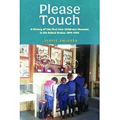 Please Touch: A History of the First Four Children’s Museums in the United States (1899-1965)