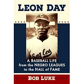 Leon Day: A Baseball Life from the Negro Leagues to the Hall of Fame