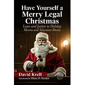 Have Yourself a Merry Legal Christmas: Laws and Justice in Holiday Movies and Television Shows