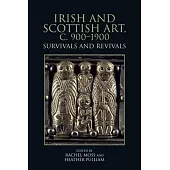 Irish and Scottish Art, C. 900-1900: Survivals and Revivals