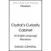Crystal’s Curiosity Cabinet: An English Language Miscellany