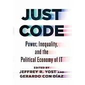 Just Code: Power, Inequality, and the Political Economy of It
