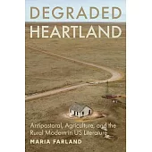 Degraded Heartland: Antipastoral, Agriculture, and the Rural Modern in Us Literature