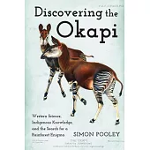 Discovering the Okapi: Western Science, Indigenous Knowledge, History, Culture and Conservation