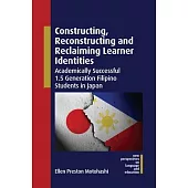 Constructing, Reconstructing and Reclaiming Learner Identities: Academically Successful 1.5 Generation Filipino Students in Japan
