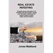 Real Estate Investing: Complete step by step guide full of strategies that allow analyze, manage your real estate investments and achieve, thanks to l