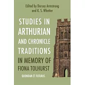 Studies in Arthurian and Chronicle Traditions in Memory of Fiona Tolhurst: Quondam Et Futurus