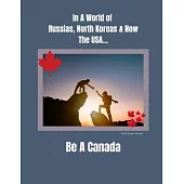 In a World of Russias, North Koreas and Now the USA, Be A Canada