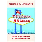 Welcome to Fabulous Angeles: The Rock ’n’ Roll Adventures of a Wayward Westside Teen