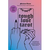 Tough Love Tarot: The No BS Guide to Understanding What the Cards Really Want to Tell You