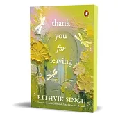 Thank You for Leaving: Learning to Be Okay with Saying Goodbye a New Book by One of India’s Highest Selling Authors - Rithvik Singh