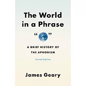 The World in a Phrase: A Brief History of the Aphorism