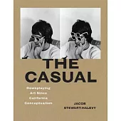 The Casual: Downplaying Art Since California Conceptualism