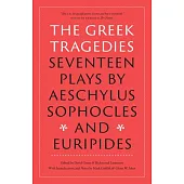 The Greek Tragedies: Seventeen Plays by Aeschylus, Sophocles, and Euripides