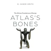 Atlas’s Bones: The African Foundations of Europe
