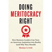 Doing Meritocracy Right: How Business Leaders Can Turn an American Aspiration Into Reality (and Why They Should)