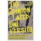 The Opinionated University: Academic Freedom, Diversity, and the Myth of Neutrality in American Higher Education
