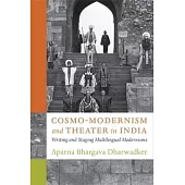 Cosmo-Modernism and Theater in India: Writing and Staging Multilingual Modernisms