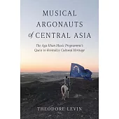 Musical Argonauts of Central Asia: The Aga Khan Music Programme’s Quest to Revitalize Cultural Heritage