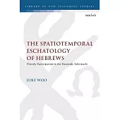 The Spatiotemporal Eschatology of Hebrews: Priestly Participation in the Heavenly Tabernacle