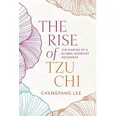 The Rise of Tzu CHI: The Making of a Global Buddhist Movement