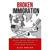 Broken Immigration: Myths About Moving to Canada and Other Developed Countries