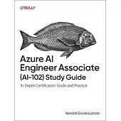 Azure AI Engineer Associate (Ai-102) Study Guide: In-Depth Certification Guide and Practice