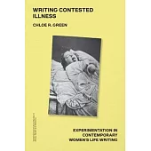 Writing Contested Illness: Experimentation in Contemporary Women’s Life Writing