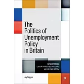 The Politics of Unemployment Policy in Britain: Class Struggle and the Reconstruction of the Labour Market