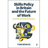 Skills Policy in Britain and the Future of Work: A Historical Political Analysis