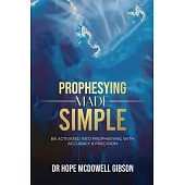 Prophesying Made Simple: Be Activated into Prophesying with Accuracy & Precision