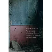 Atrocity Without Punishment: A Political Theory of Leniency in Mexico’s War on Drugs