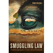Smuggling Law: Unsettled Sovereignties in Turkey’s Kurdish Borderlands
