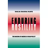 Enduring Hostility: The Making of America’s Iran Policy