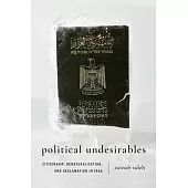 Political Undesirables: Citizenship, Denaturalization, and Reclamation in Iraq