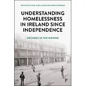Decades in the Making: Understanding Homelessness in Ireland Since Independence