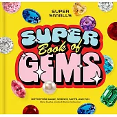 Super Smalls Super Book of Gems: Birthstone Magic, Science, Facts, and Fun