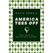 America Tees Off: True Tales of Golf’s Rich History