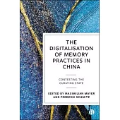 The Digitalisation of Memory Practices in China: Contesting the Curating State