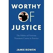 Worthy of Justice: The Politics of Veterans Treatment Courts in Practice
