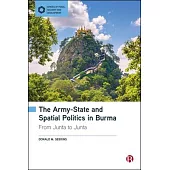 The Army-State and Spatial Politics in Burma: From Junta to Junta