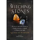 The Witching Stones: The Lore & Craft of the Essential 14 Crystals, Gemstones & Minerals to Empower Your Magic