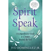 Spirit Speak: A Comprehensive Guide to Connect Beyond the Veil