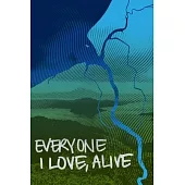 Everyone I Love, Alive