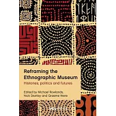 Reframing the Ethnographic Museum: Histories, Politics and Futures