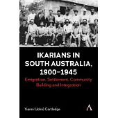 Ikarians in South Australia, 1900-1945: Emigration, Settlement, Community Building and Integration