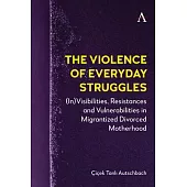 The Violence of Everyday Struggles: (In)Visibilities, Resistances and Vulnerabilities in Migrantized Divorced Motherhood