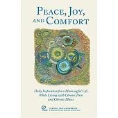 Peace, Joy, and Comfort: Daily Inspiration for a Meaningful Life While Living with Chronic Pain and Chronic Illness