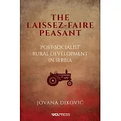 Laissez-Faire Peasant: Post-Socialist Rural Development in Serbia